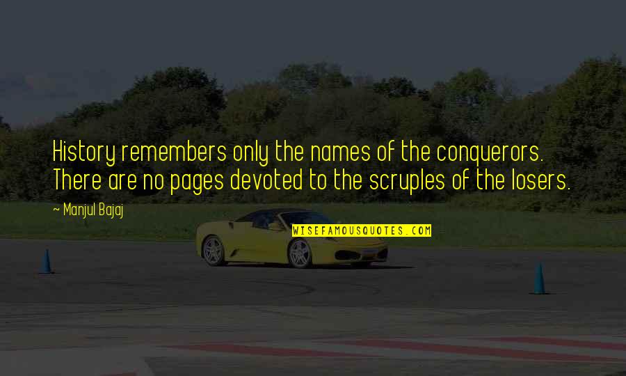 Terminer Partner Quotes By Manjul Bajaj: History remembers only the names of the conquerors. Terminer Partner Quotes By Manjul Bajaj: History remembers only the names of the conquerors.