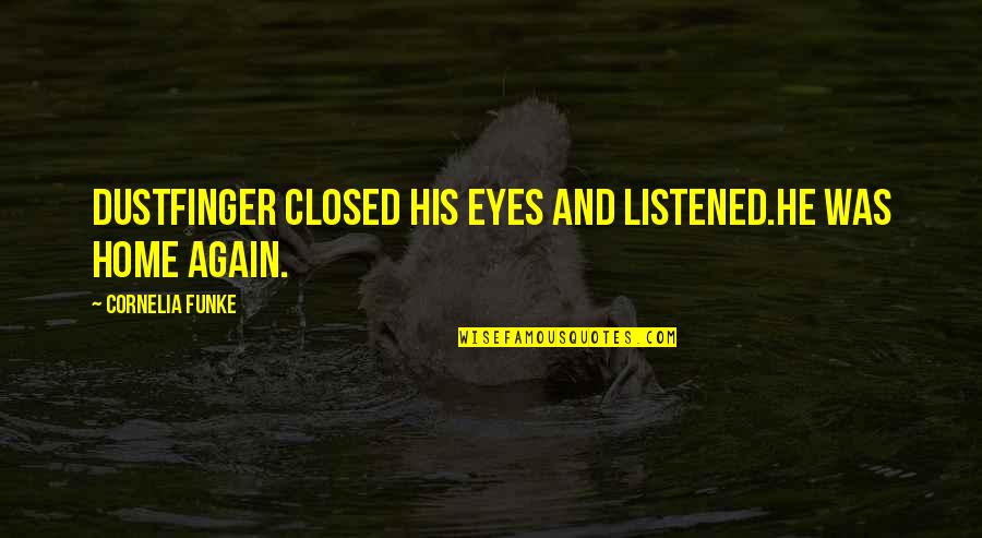 Termines Pipe Quotes By Cornelia Funke: Dustfinger closed his eyes and listened.He was home