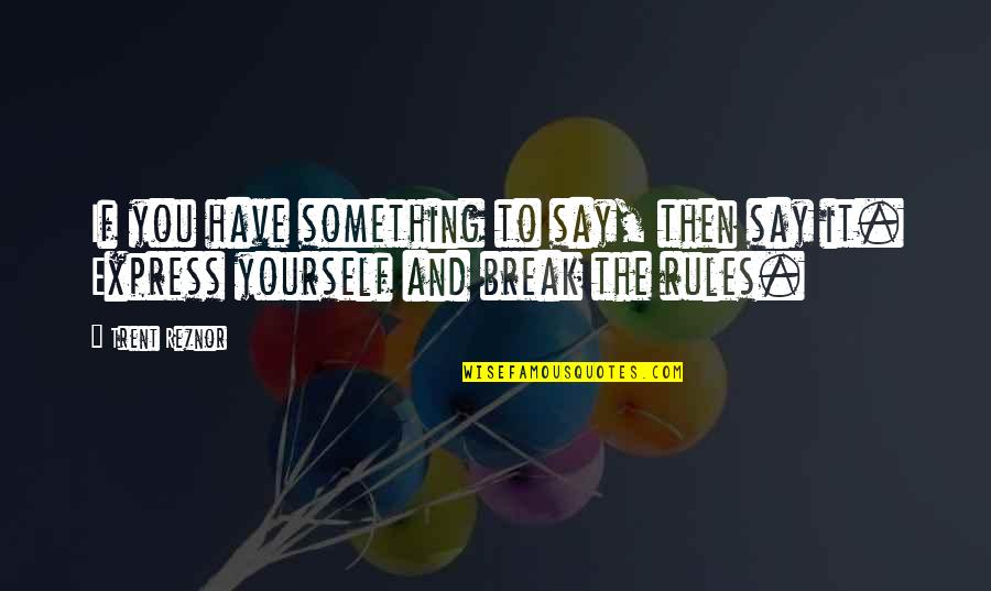 Termines Translation Quotes By Trent Reznor: If you have something to say, then say