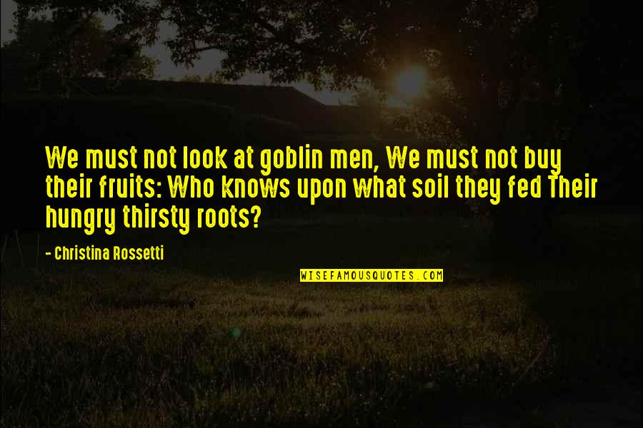 Terming An Employee Quotes By Christina Rossetti: We must not look at goblin men, We