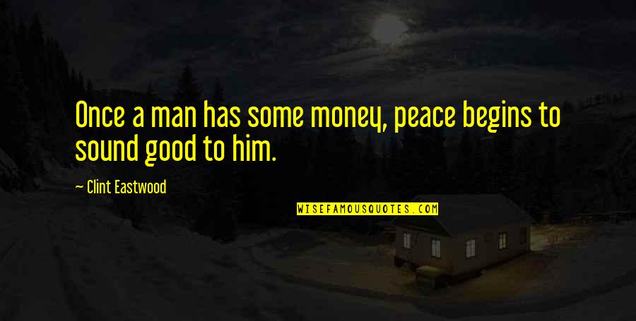 Termini Petus Quotes By Clint Eastwood: Once a man has some money, peace begins