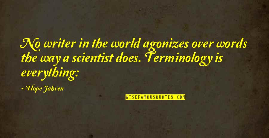 Terminology Quotes By Hope Jahren: No writer in the world agonizes over words Terminology Quotes By Hope Jahren: No writer in the world agonizes over words