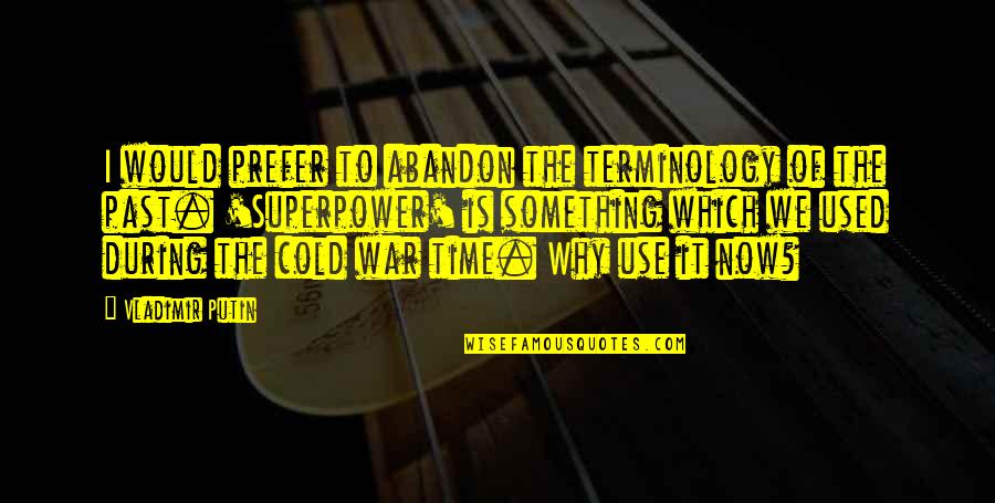 Terminology Quotes By Vladimir Putin: I would prefer to abandon the terminology of Terminology Quotes By Vladimir Putin: I would prefer to abandon the terminology of
