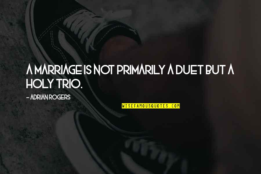 Terminos Algebraicos Quotes By Adrian Rogers: A marriage is not primarily a duet but