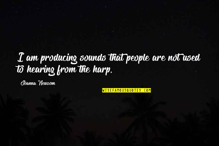 Terminos Semejantes Quotes By Joanna Newsom: I am producing sounds that people are not