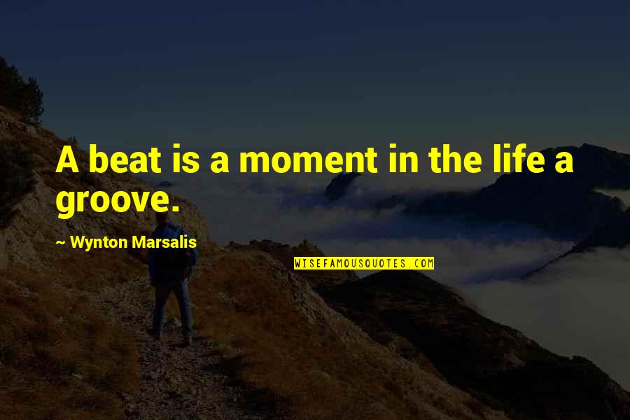 Termit Quotes By Wynton Marsalis: A beat is a moment in the life