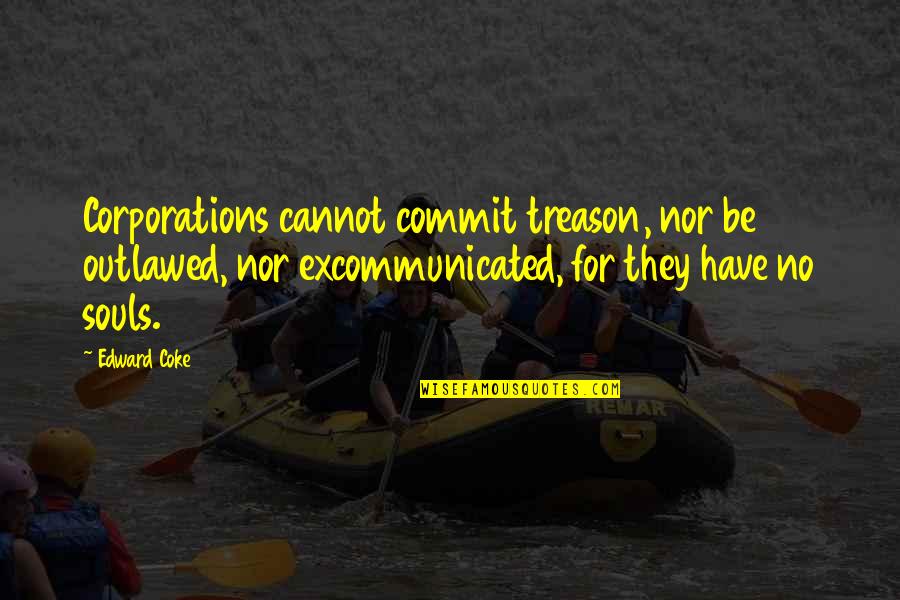 Termite Barrier Quote Quotes By Edward Coke: Corporations cannot commit treason, nor be outlawed, nor Termite Barrier Quote Quotes By Edward Coke: Corporations cannot commit treason, nor be outlawed, nor