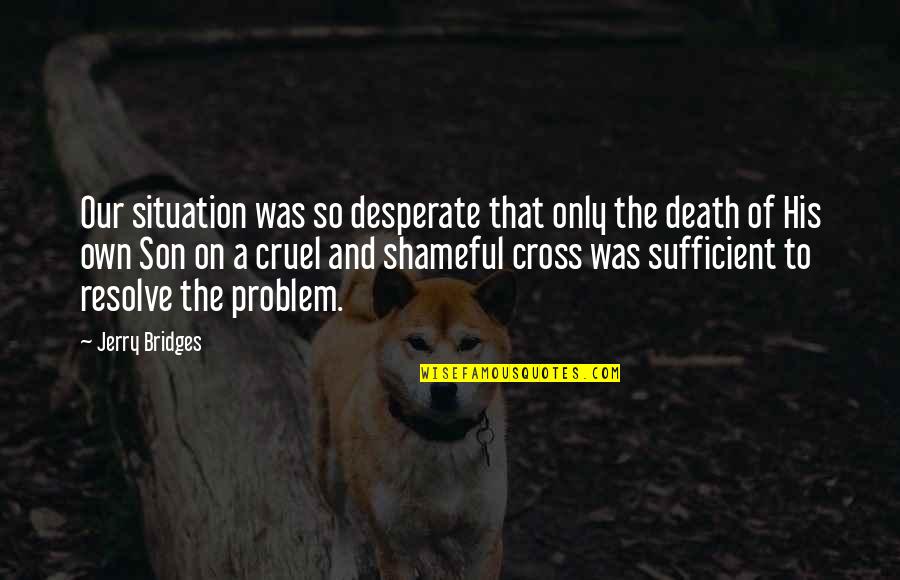Termite Barrier Quote Quotes By Jerry Bridges: Our situation was so desperate that only the Termite Barrier Quote Quotes By Jerry Bridges: Our situation was so desperate that only the