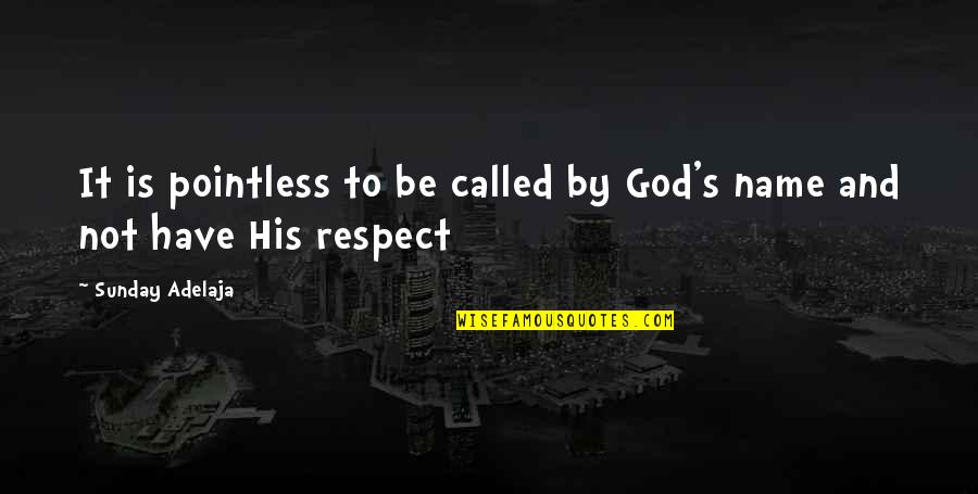 Termless Contract Quotes By Sunday Adelaja: It is pointless to be called by God's