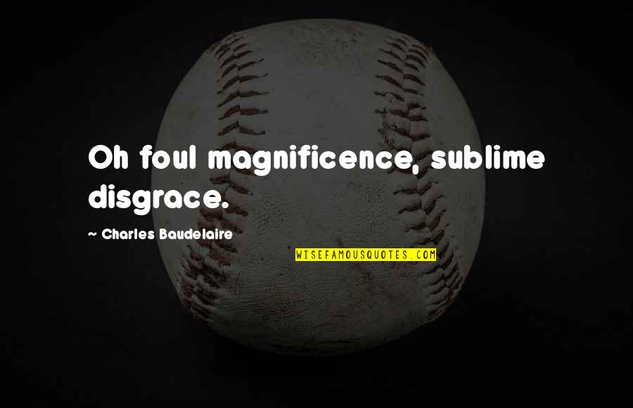 Termodinamica Concepto Quotes By Charles Baudelaire: Oh foul magnificence, sublime disgrace. Termodinamica Concepto Quotes By Charles Baudelaire: Oh foul magnificence, sublime disgrace.