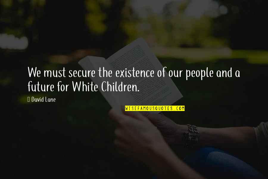 Termofusion Quotes By David Lane: We must secure the existence of our people