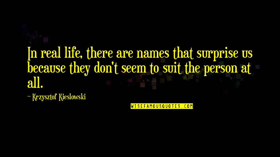 Termofusion Quotes By Krzysztof Kieslowski: In real life, there are names that surprise Termofusion Quotes By Krzysztof Kieslowski: In real life, there are names that surprise