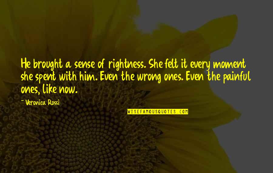 Termofusora Quotes By Veronica Rossi: He brought a sense of rightness. She felt Termofusora Quotes By Veronica Rossi: He brought a sense of rightness. She felt