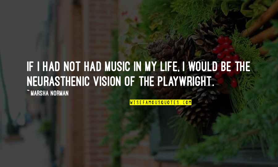 Termometro Definicion Quotes By Marsha Norman: If I had not had music in my Termometro Definicion Quotes By Marsha Norman: If I had not had music in my