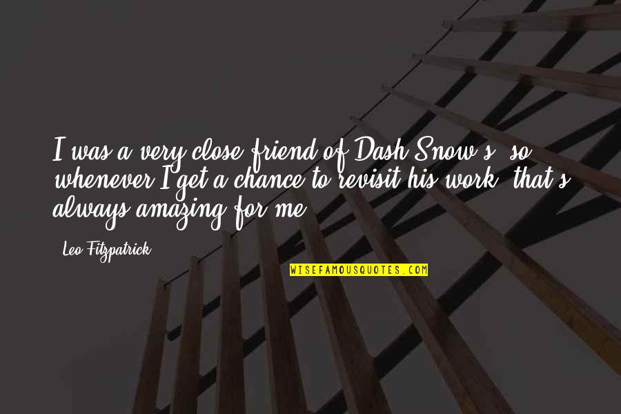 Termonfeckin Mass Quotes By Leo Fitzpatrick: I was a very close friend of Dash