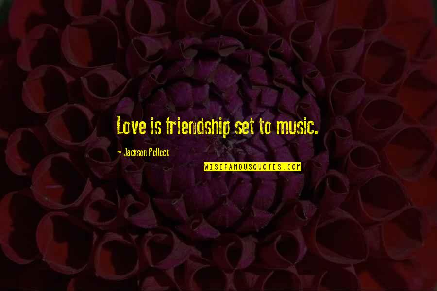 Termonfeckin Quotes By Jackson Pollock: Love is friendship set to music.