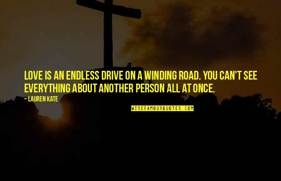 Termonfeckin School Quotes By Lauren Kate: Love is an endless drive on a winding Termonfeckin School Quotes By Lauren Kate: Love is an endless drive on a winding