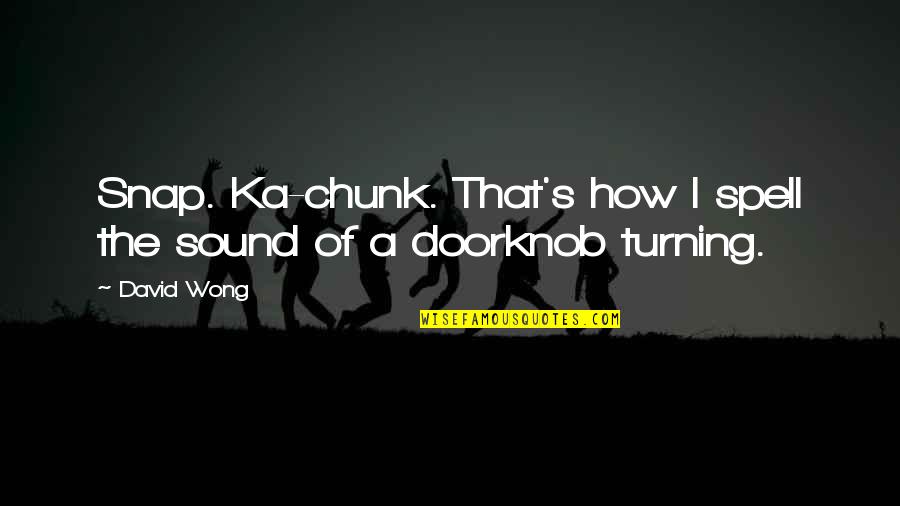 Termos Para Quotes By David Wong: Snap. Ka-chunk. That's how I spell the sound