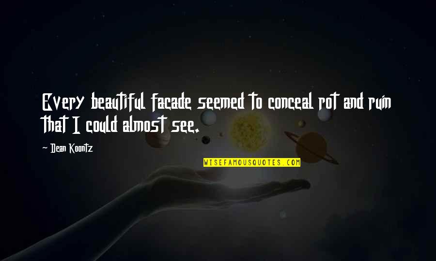 Termos Para Quotes By Dean Koontz: Every beautiful facade seemed to conceal rot and