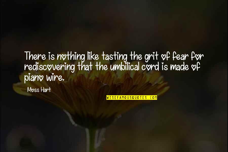Termostatick Quotes By Moss Hart: There is nothing like tasting the grit of