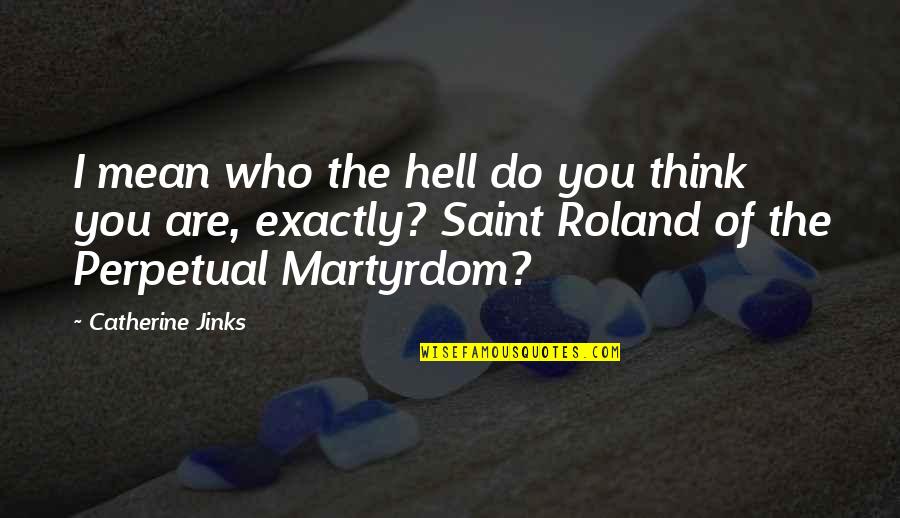 Termostatik Quotes By Catherine Jinks: I mean who the hell do you think Termostatik Quotes By Catherine Jinks: I mean who the hell do you think