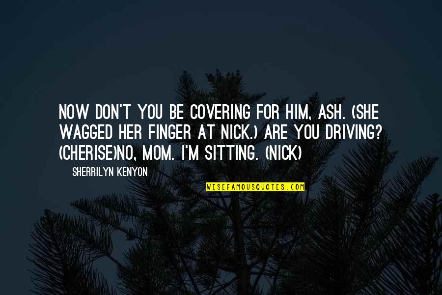 Termostato Nest Quotes By Sherrilyn Kenyon: Now don't you be covering for him, Ash.