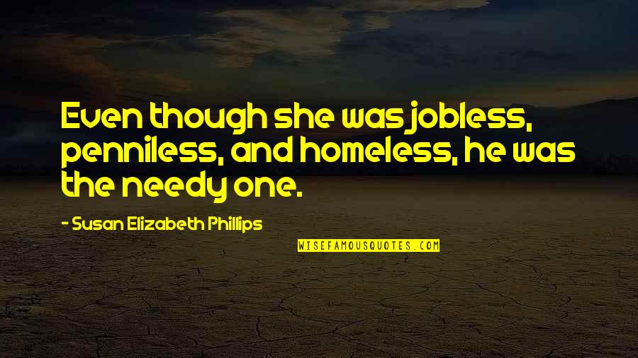 Terms And Conditions Funny Quotes By Susan Elizabeth Phillips: Even though she was jobless, penniless, and homeless,