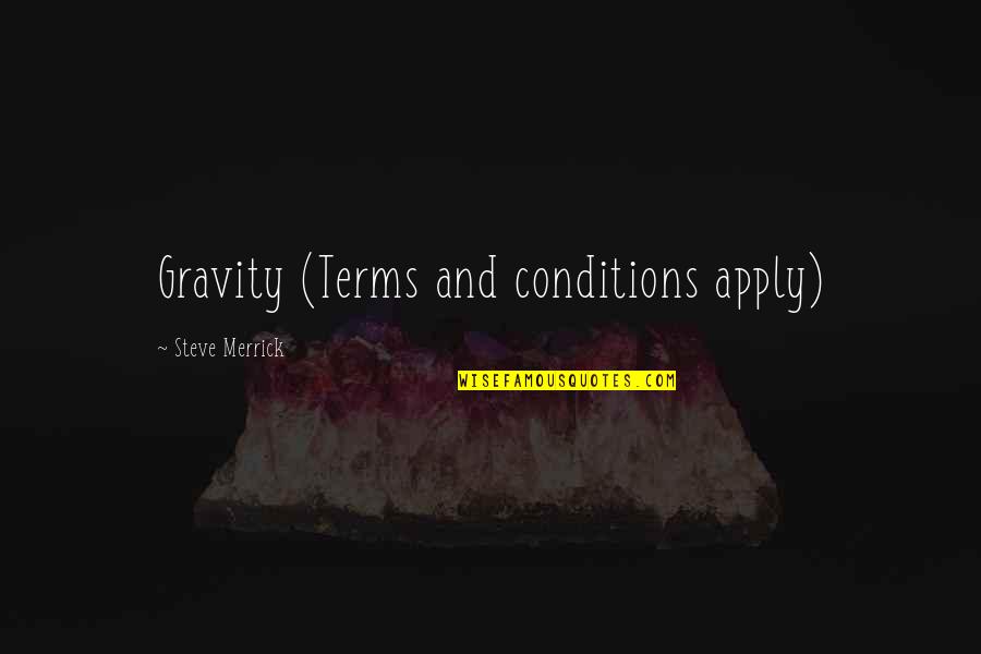 Terms And Conditions Quotes By Steve Merrick: Gravity (Terms and conditions apply)