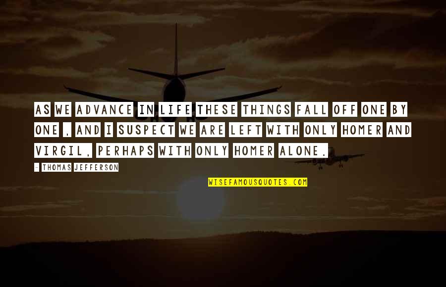 Termsonce Quotes By Thomas Jefferson: As we advance in life these things fall Termsonce Quotes By Thomas Jefferson: As we advance in life these things fall