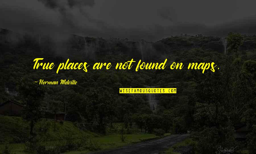 Termy Chocholow Quotes By Herman Melville: True places are not found on maps. Termy Chocholow Quotes By Herman Melville: True places are not found on maps.