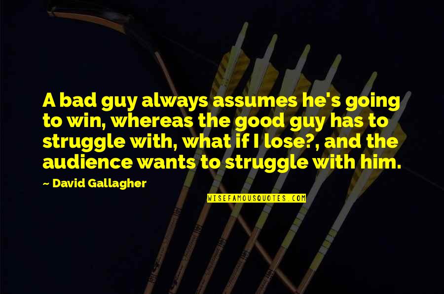 Ternak Kenari Quotes By David Gallagher: A bad guy always assumes he's going to Ternak Kenari Quotes By David Gallagher: A bad guy always assumes he's going to