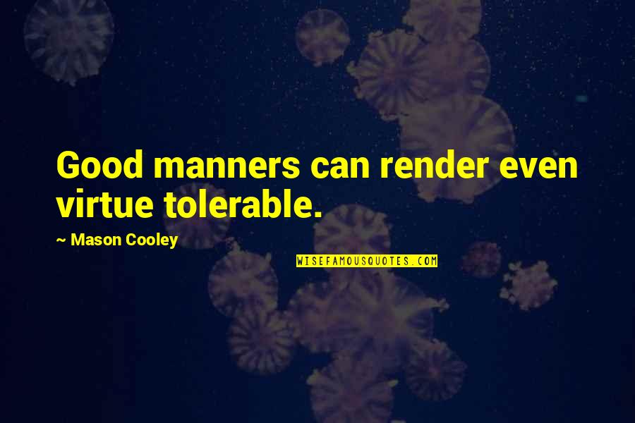 Ternakan Ikan Quotes By Mason Cooley: Good manners can render even virtue tolerable.