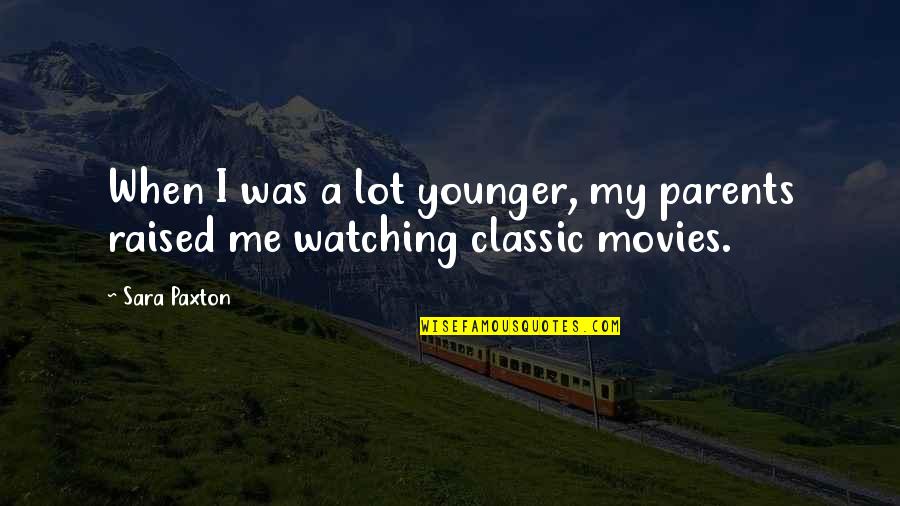 Ternakan Ikan Quotes By Sara Paxton: When I was a lot younger, my parents