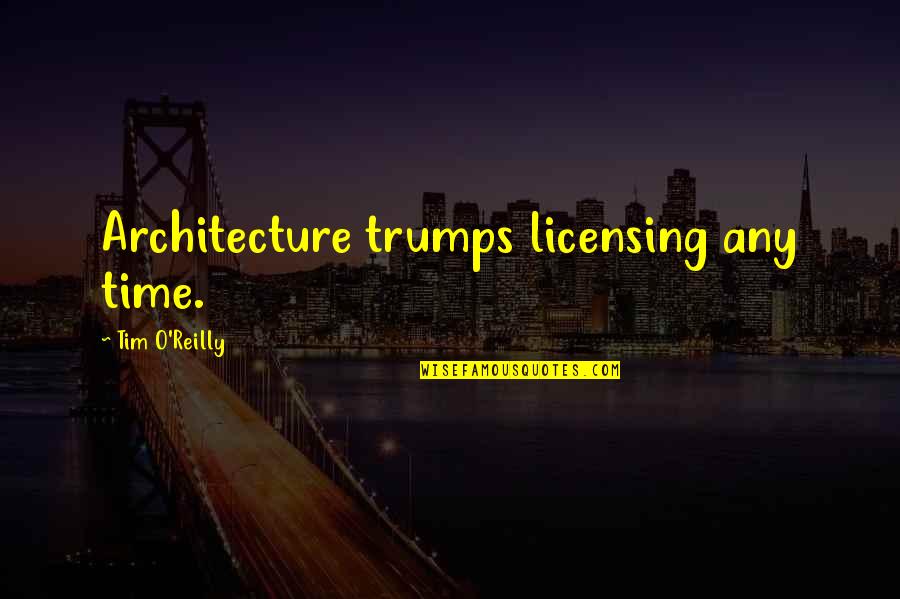 Ternera Prison Quotes By Tim O'Reilly: Architecture trumps licensing any time.