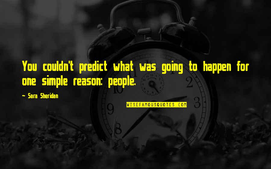 Ternie Seed Quotes By Sara Sheridan: You couldn't predict what was going to happen