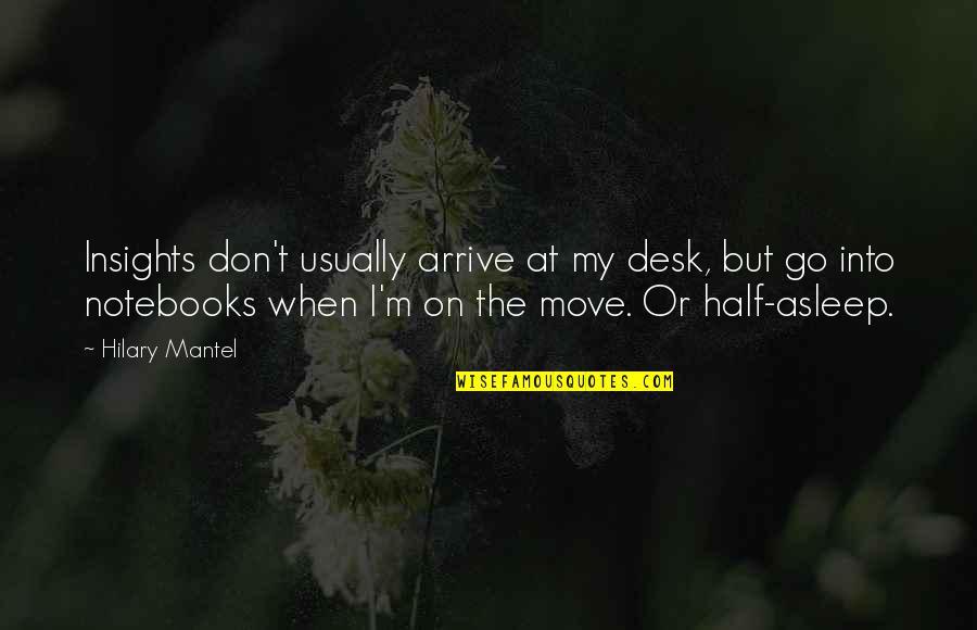 Ternuras De Amor Quotes By Hilary Mantel: Insights don't usually arrive at my desk, but Ternuras De Amor Quotes By Hilary Mantel: Insights don't usually arrive at my desk, but