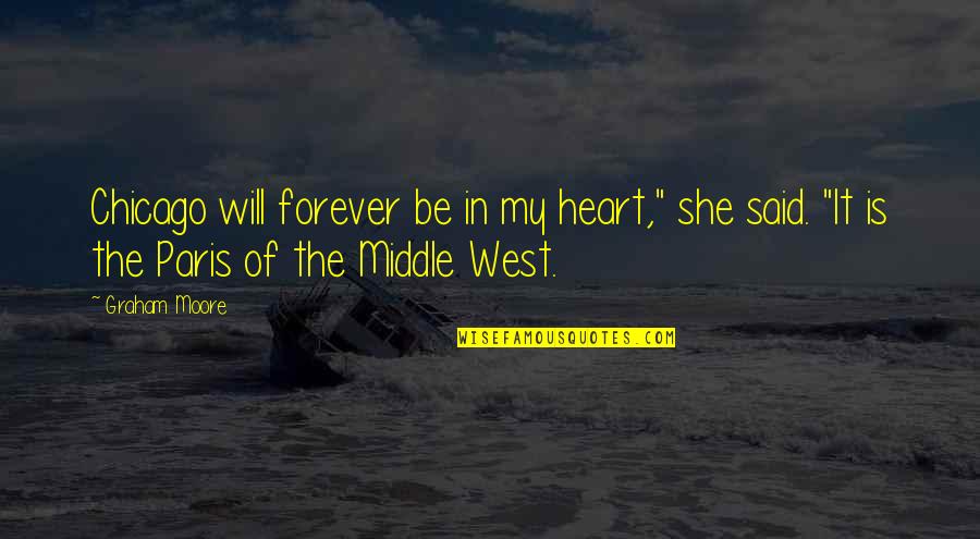 Ternuras De Miudos Quotes By Graham Moore: Chicago will forever be in my heart," she