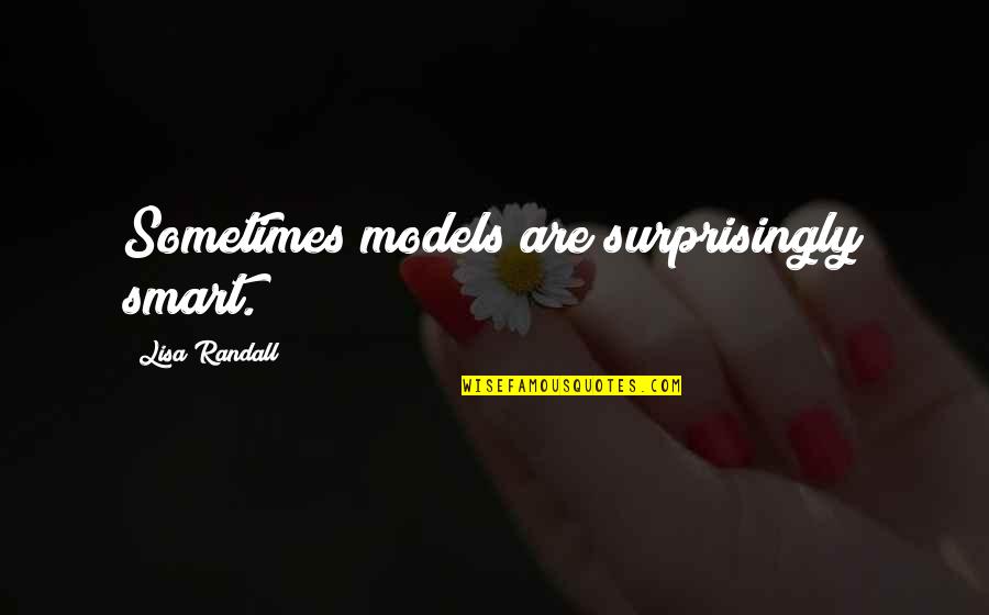 Ternyata Quotes By Lisa Randall: Sometimes models are surprisingly smart. Ternyata Quotes By Lisa Randall: Sometimes models are surprisingly smart.