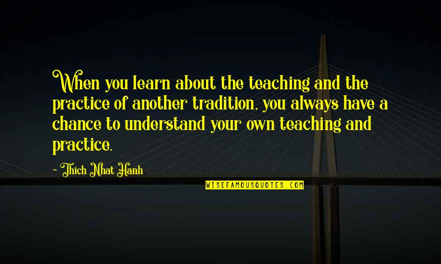 Teroare In Paris Quotes By Thich Nhat Hanh: When you learn about the teaching and the Teroare In Paris Quotes By Thich Nhat Hanh: When you learn about the teaching and the
