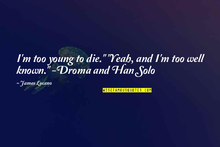Terobsesi Adalah Quotes By James Luceno: I'm too young to die." "Yeah, and I'm