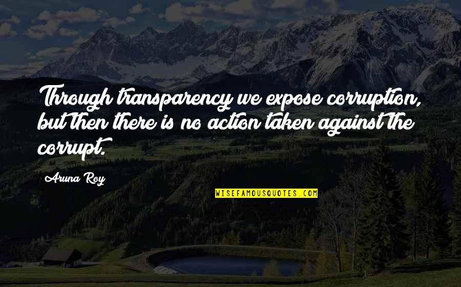 Teron Gorefiend Quotes By Aruna Roy: Through transparency we expose corruption, but then there Teron Gorefiend Quotes By Aruna Roy: Through transparency we expose corruption, but then there