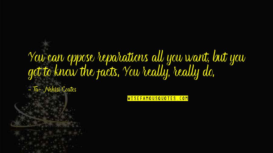 Terorisme Internasional Quotes By Ta-Nehisi Coates: You can oppose reparations all you want, but Terorisme Internasional Quotes By Ta-Nehisi Coates: You can oppose reparations all you want, but
