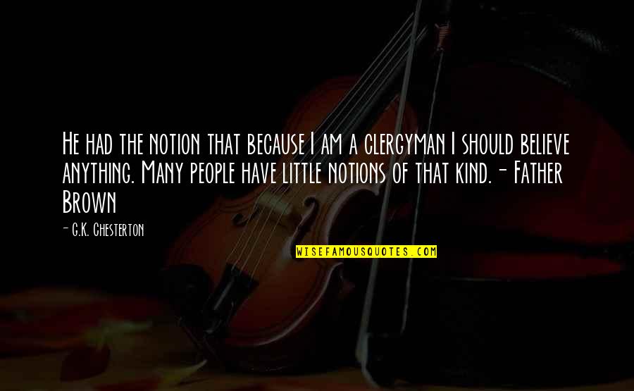 Terorisme Menurut Quotes By G.K. Chesterton: He had the notion that because I am Terorisme Menurut Quotes By G.K. Chesterton: He had the notion that because I am