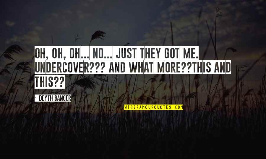 Terorisme Merupakan Quotes By Deyth Banger: Oh, oh, oh... No... just they got me.