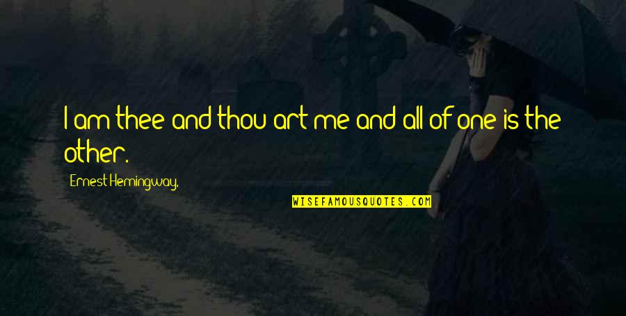 Teros Brawlhalla Quotes By Ernest Hemingway,: I am thee and thou art me and Teros Brawlhalla Quotes By Ernest Hemingway,: I am thee and thou art me and