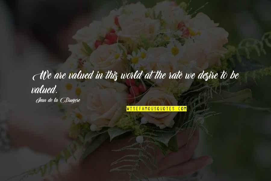 Terpelihara In English Quotes By Jean De La Bruyere: We are valued in this world at the Terpelihara In English Quotes By Jean De La Bruyere: We are valued in this world at the