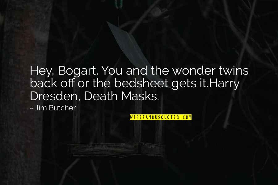Terpendam Kbbi Quotes By Jim Butcher: Hey, Bogart. You and the wonder twins back