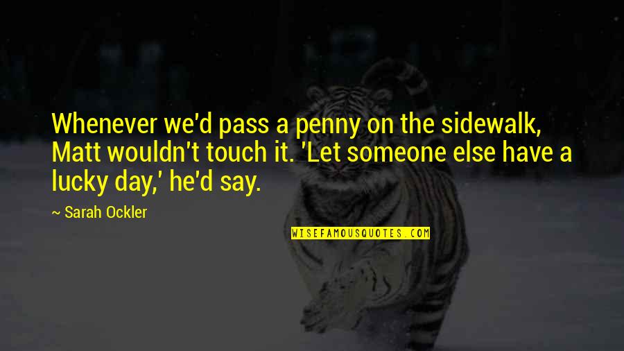 Terpendam Kbbi Quotes By Sarah Ockler: Whenever we'd pass a penny on the sidewalk,