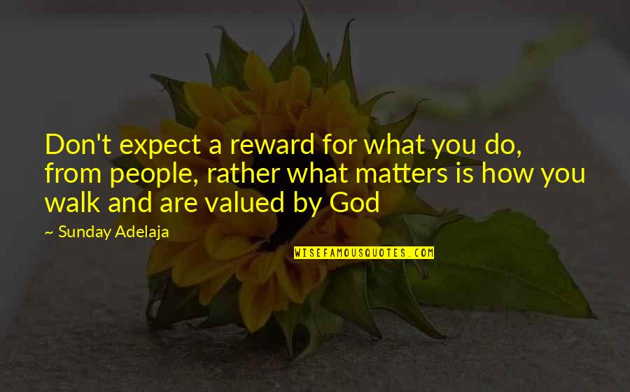Terpendam Kbbi Quotes By Sunday Adelaja: Don't expect a reward for what you do,