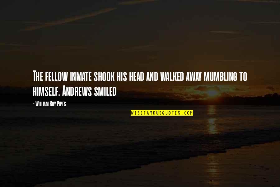 Terpendam Kbbi Quotes By William Roy Pipes: The fellow inmate shook his head and walked